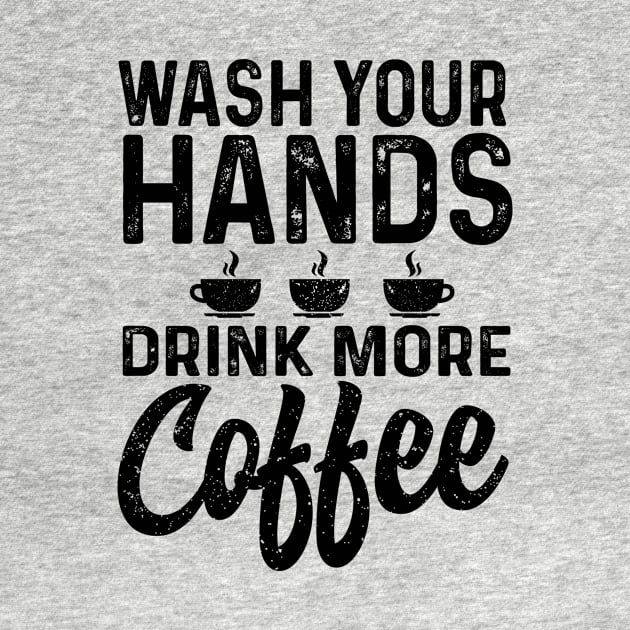 Wash your hand drink more coffee by Coffee Addict